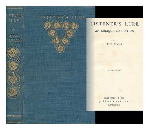 LUCAS, E. V. (EDWARD VERRALL) (1868-1938) - Listener's Lure; an Oblique Narration, by E. V. Lucas