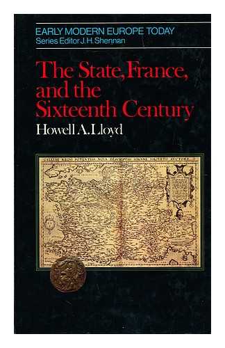 LLOYD, HOWELL A. - The State, France, and the Sixteenth Century