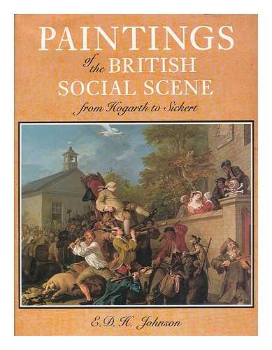 JOHNSON, E. D. H (EDWARD DUDLEY HUME) - Paintings of the British Social Scene : from Hogarth to Sickert / E. D. H. Johnson
