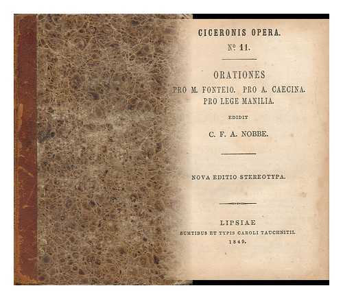 CICERO, MARCUS TULLIUS. NOBBE, CARL FRIEDRICH AUGUST, ED. - [Ciceronis Opera No. 11]. Orationes - Pro M. Fonteio. Pro. A. Caecina. Pro. Lege Manilia