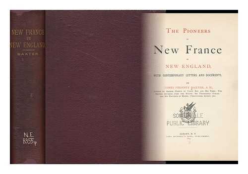 BAXTER, JAMES PHINNEY (1831-1921) - The Pioneers of New France in New England, with Contemporary Letters and Documents. by James Phinney Baxter