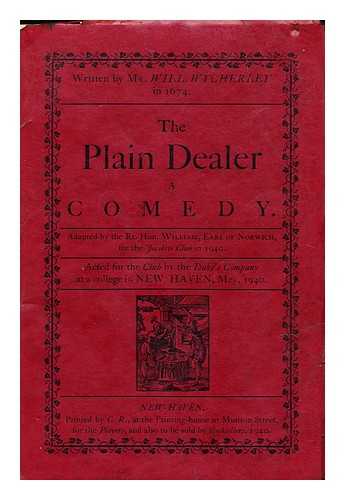 WYCHERLEY, WILLIAM (1640-1716) - The Plain-Dealer : a Comedy ... / Written by Mr. Wycherley in 1674. Adapted by the Rt. Hon. William, Earl of Noriwch, for the Jacobite Club in 1940