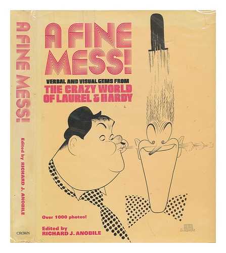 ANOBILE, RICHARD J ED - A Fine Mess! : Verbal and Visual Gems from the Crazy World of Laurel & Hardy / Edited by Richard J. Anobile - Related Title: Crazy World of Laurel & Hardy. [Motion Picture]