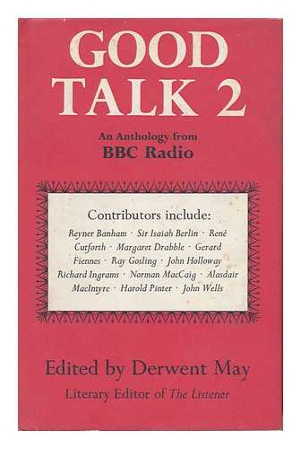 MAY, DERWENT (1930-?) COMP - Good Talk 2; an Anthology from BBC Radio, Edited by Derwent May