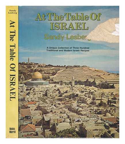 LESBERG, SANDY - At the Table of Israel : a Unique Collection of Three Hundred Traditional and Modern Israeli Recipes / Sandy Lesberg