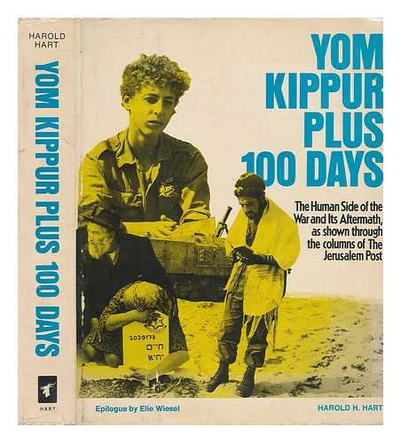 HART, HAROLD H (1903-?) COMP - Yom Kippur Plus 100 Days : the Human Side of the War and its Aftermath, As Shown through the Columns of the Jerusalem Post / Harold H. Hart ; Epilogue by Elie Wiesel - [Related Titles: Jerusalem Post]