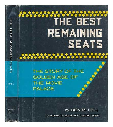 HALL, BEN M - The Best Remaining Seats; the Story of the Golden Age of the Movie Palace