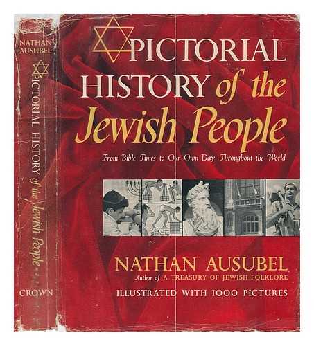 AUSUBEL, NATHAN (1899-?) - Pictorial History of the Jewish People, from Bible Times to Our Own Day Throughout the World
