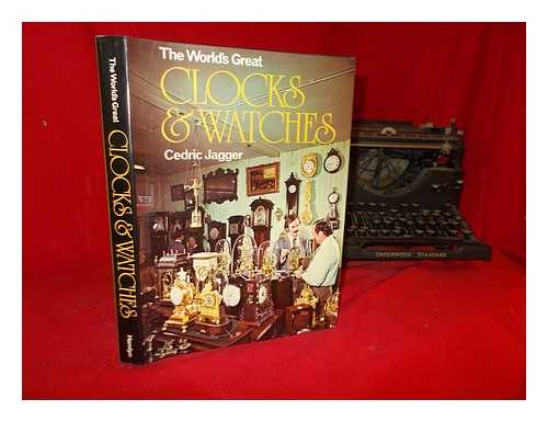Jagger, Cedric (1920-?) - The World's Great Clocks & Watches / [By] Cedric Jagger