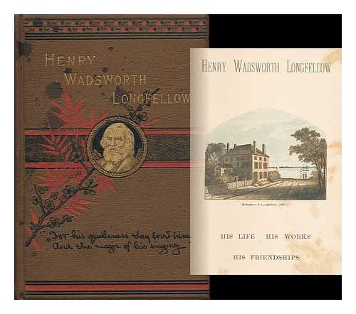 AUSTIN, GEORGE LOWELL (1849-1893) - Henry Wadsworth Longfellow; His Life, His Works, His Friendships