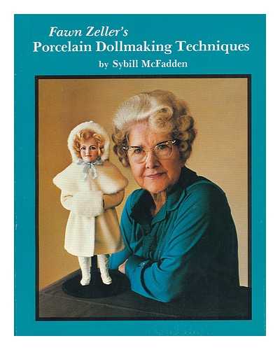 MCFADDEN, SYBILL - Fawn Zeller's Porcelain Dollmaking Techniques