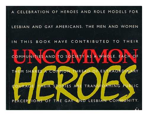 SHERMAN, PHILLIP (1959-?). BERNSTEIN, SAMUEL - Uncommon Heroes : a Celebration of Heroes and Role Models for Gay and Lesbian Americans / Executive Editor, Phillip Sherman, Edited by Samuel Bernstein