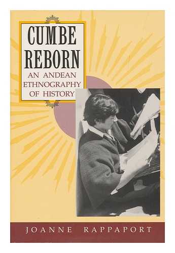 RAPPAPORT, JOANNE - Cumbe Reborn : an Andean Ethnography of History / Joanne Rappaport