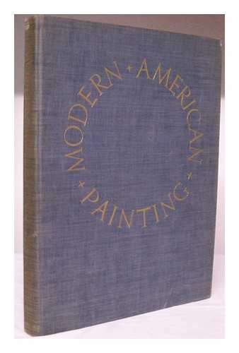 BOSWELL, PEYTON (1904-) - Modern American Painting. with 86 Illustrations in Full Color Selected from the Series on Contemporary American Artists Published in Life