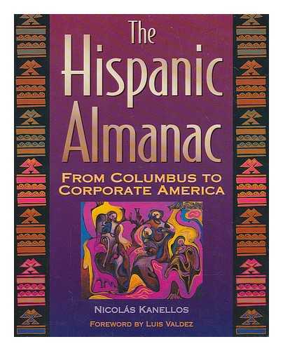 NICOLáS KANELLOS, ED. - The Hispanic Almanac : from Columbus to Corporate America