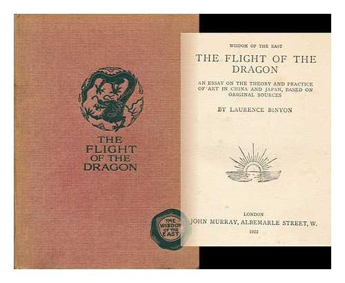 BINYON, LAURENCE (1869-1943) - The Flight of the Dragon; an Essay on the Theory and Practice of Art in China and Japan, Based on Original Sources