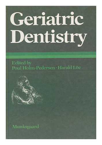 HOLM-PEDERSEN, POUL. LOE, HARALD - Geriatric Dentistry : a Textbook of Oral Gerontology / Edited by Poul Holm-Pedersen & Harald Loe