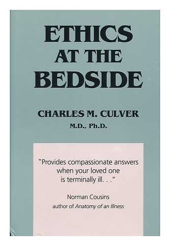 CULVER, CHARLES M. , ED. - Ethics At the Bedside