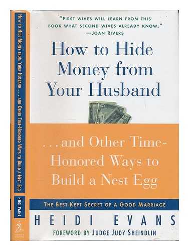 EVANS, HEIDI (1954-) - How to Hide Money from Your Husband : and Other Time- Honored Ways to Build a Nest Egg : the Best-Kept Secret of a Good Marriage