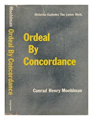 MOEHLMAN, CONRAD HENRY (1879-) - Ordeal by Concordance; an Historical Study of a Recent Literary Invention