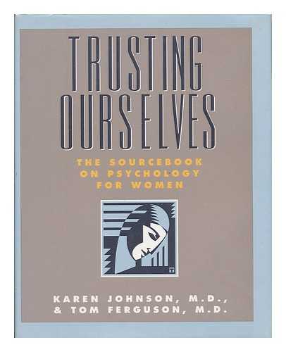 JOHNSON, KAREN. FERGUSON, TOM (1943-2006) - Trusting Ourselves : the Sourcebook on Psychology for Women / Karen Johnson and Tom Ferguson