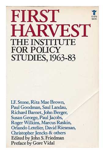 FRIEDMAN, JOHN S. - First Harvest : the Institute for Policy Studies, 1963-1983 / Edited by John S. Friedman ; with a Preface by Gore Vidal