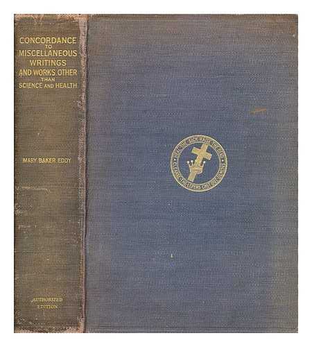 CONANT, ALBERT FRANCIS (1863-1923) - Complete Concordance to Miscellaneous Writings : Manual of the Mother Church, Christ and Christmas, Retrospection and Introspection, Unity of Good, Pulpit and Press, Rudimental Divine Science...
