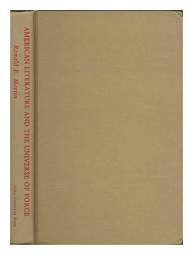 MARTIN, RONALD E (1933-?) - American Literature and the Universe of Force / Ronald E. Martin