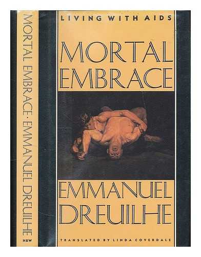 DREUILHE, A. E - Mortal Embrace : Living with AIDS / Emmanuel Dreuilhe ; Translated by Linda Coverdale