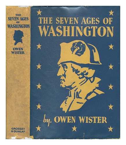 WISTER, OWEN (1860-1938) - The Seven Ages of Washington; a Biography, by Owen Wister