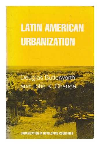 BUTTERWORTH, DOUGLAS (1930-). CHANCE, JOHN K. , JOINT AUTHOR - Latin American Urbanization