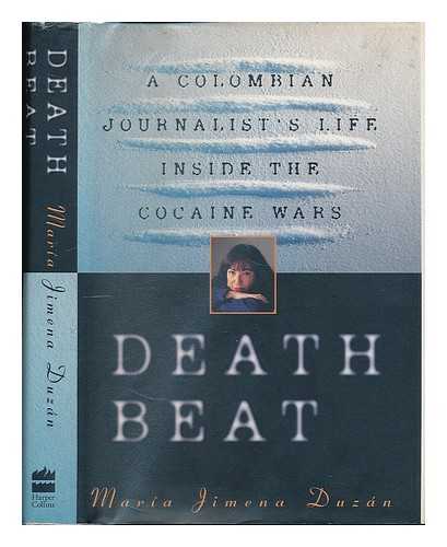 DUZAN, MARIA JIMENA. EISNER, PETER - Death Beat : a Colombian Journalist's Life Inside the Cocaine Wars