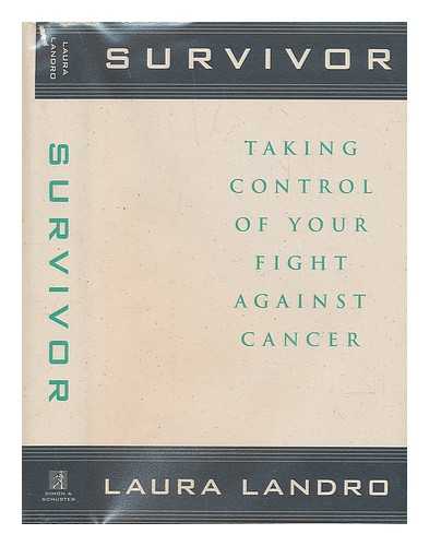 LANDRO, LAURA (1954-) - Survivor : Taking Control of Your Fight Against Cancer