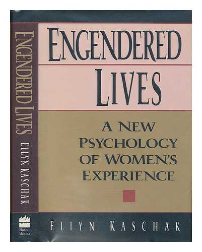 KASCHAK, ELLYN (1943-) - Engendered Lives : a New Psychology of Women's Experience