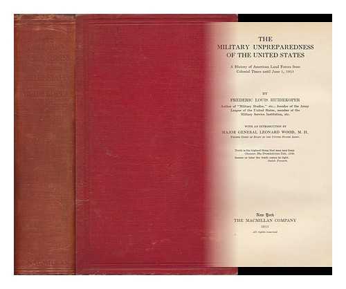 HUIDEKOPER, FREDERIC LOUIS (1874-) - The Military Unpreparedness of the United States; a History of American Land Forces from Colonial Times Until June 1, 1915