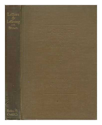 BROWN, FRANK CHOUTEAU (1876-) - Letters & Lettering; a Treatise with 200 Examples