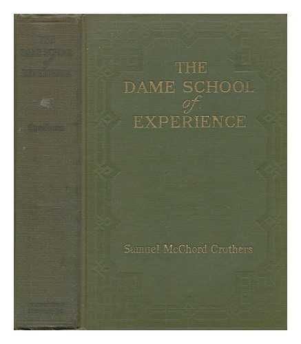 CROTHERS, SAMUEL MCCHORD (1857-) - The Dame School of Experience