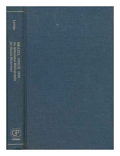 LEVINE, ROBERT M. - Brazil Since 1930 : an Annotated Bibliography for Social Historians