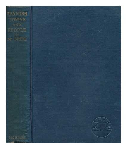 MCBRIDE, ROBERT MEDILL (1879-?) - Spanish Towns and People, with Pictures by Edward C. Caswell