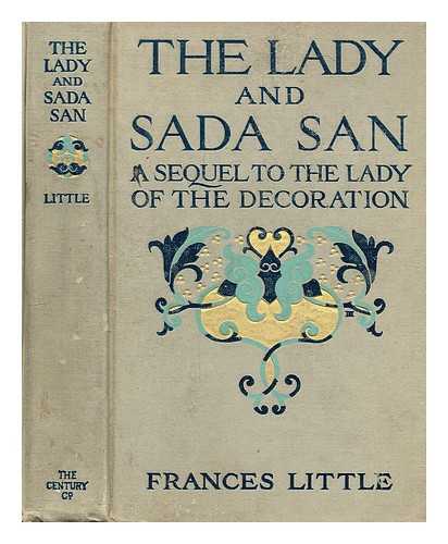 LITTLE, FRANCES (1863-1941) - The Lady and Sada San : a Sequel to the Lady of the Decoration, by Frances Little [Pseud. ]