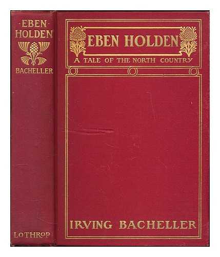 BACHELLER, IRVING (1859-1950) - Eben Holden; a Tale of the North Country