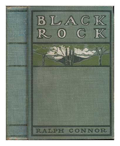 CONNOR, RALPH (1860-1937) - Black Rock : a tale of the Selkirks