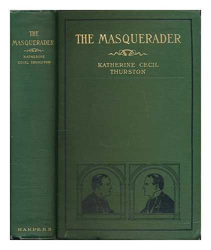 THURSTON, KATHERINE CECIL (1875-1911) - The Masquerader : a Novel