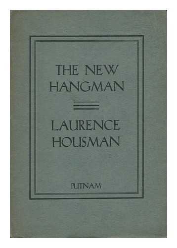 HOUSMAN, LAURENCE (1865-1959) - The New Hangman : a Play in One Act