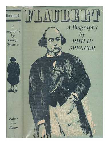 SPENCER, PHILIP (1924-) - Flaubert, a Biography