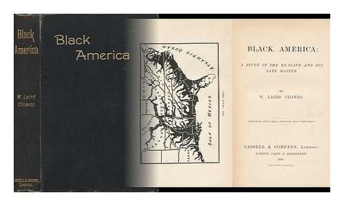 CLOWES, WILLIAM LAIRD, SIR (1856-1905) - Black America; a Study of the Ex-Slave and His Late Master