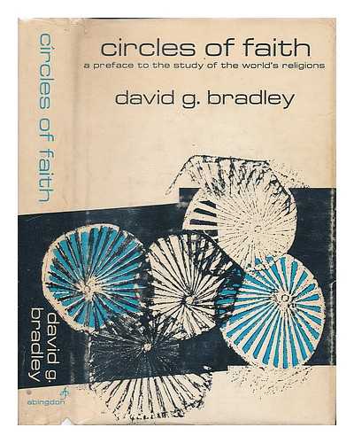 BRADLEY, DAVID G. - Circles of Faith; a Preface to the Study of the World's Religions