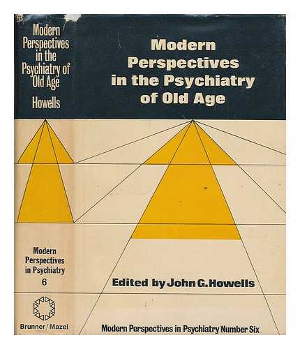 JOHN G. HOWELLS, ED. - Modern Perspectives in the Psychiatry of Old Age