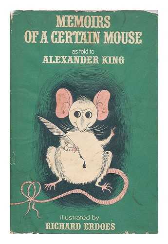 KING, ALEXANDER (1900-1965) - Memoirs of a Certain Mouse, Illustrated by Richard Erdoes