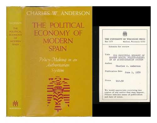 ANDERSON, CHARLES W. (1934-) - The Political Economy of Modern Spain; Policy-Making in an Authoritarian System